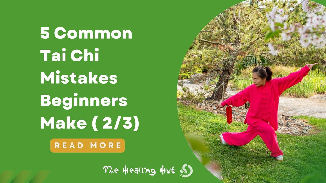 The Subtle Mistakes That Slow Your Tai Chi Progress : 5 Common Mistakes (2/3)