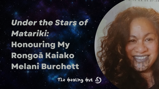 Honouring My Rongoā Māori Teacher Melani Burchett
